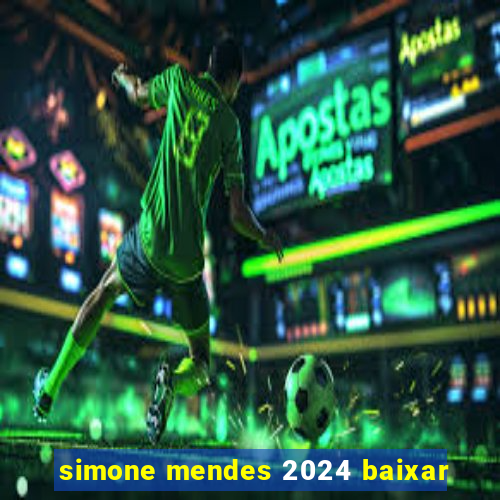 simone mendes 2024 baixar